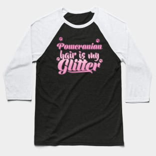 Pomeranian Hair Is My Glitter - Dog Gift graphic print Baseball T-Shirt